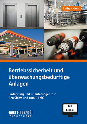 Betriebssicherheit und überwachungsbedürftige Anlagen inklusive E-Book von Klein,  Helmut A., Raths,  Hans-Peter