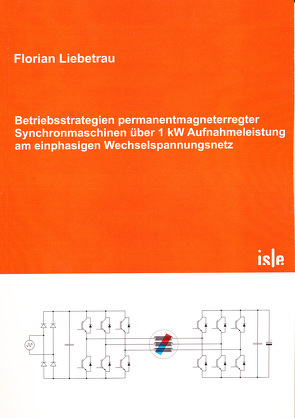 Betriebsstrategien permanentmagneterregter Synchronmaschinen über 1 kW Aufnahmeleistung am einphasigen Wechselspannungsnetz von Liebetrau,  Florian