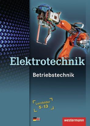 Betriebstechnik / Elektrotechnik von Dzieia,  Michael, Hübscher,  Heinrich, Jagla,  Dieter, Krehbiel,  Michael, Plichta,  Stephan, Stolzenburg,  Roland, Wenzl,  Ludwig, Wickert,  Harald