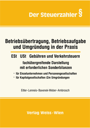 Betriebsübertragung, Betriebsaufgabe und Umgründung in der Praxis von Ambrosch,  Karin, Bavenek-Weber,  Hedwig, Eitler,  Josef, Lenneis,  Christian