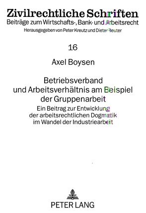 Betriebsverband und Arbeitsverhältnis am Beispiel der Gruppenarbeit von Boysen,  Axel