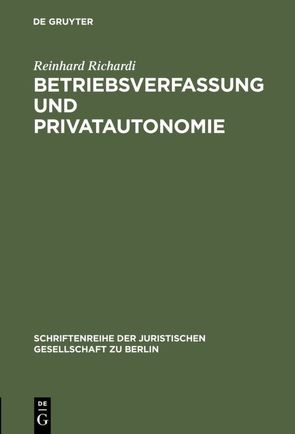 Betriebsverfassung und Privatautonomie von Richardi,  Reinhard