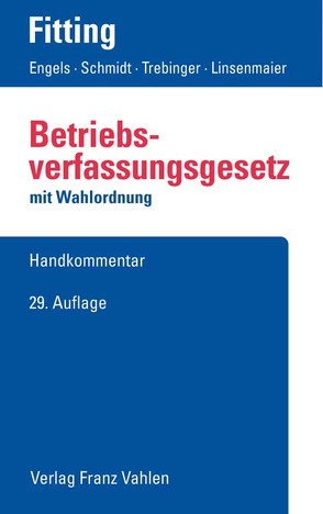 Betriebsverfassungsgesetz von Auffarth,  Fritz, Engels,  Gerd, Fitting,  Karl, Heither,  Friedrich, Kaiser,  Heinrich, Linsenmaier,  Wolfgang, Schmidt,  Ingrid, Trebinger,  Yvonne