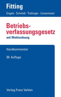 Betriebsverfassungsgesetz von Auffarth,  Fritz, Engels,  Gerd, Fitting,  Karl, Heither,  Friedrich, Kaiser,  Heinrich, Linsenmaier,  Wolfgang, Schelz,  Hanna, Schmidt,  Ingrid, Trebinger,  Yvonne