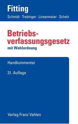 Betriebsverfassungsgesetz von Auffarth,  Fritz, Engels,  Gerd, Fitting,  Karl, Heither,  Friedrich, Kaiser,  Heinrich, Linsenmaier,  Wolfgang, Schelz,  Hanna, Schmidt,  Ingrid, Schmidt,  Kristina, Trebinger,  Yvonne