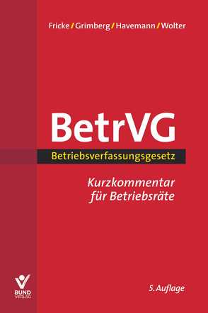 Betriebsverfassungsgesetz Kurzkommentar für Betriebsräte von Fricke,  Wolfgang, Grimberg,  Herbert, Havemann,  Viktor, Wolter,  Wolfgang