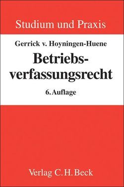 Betriebsverfassungsrecht von Hoyningen-Huene,  Gerrick Freiherr von