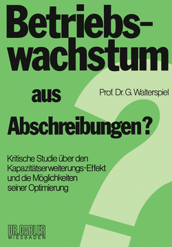 Betriebswachstum aus Abschreibungen? von Walterspiel,  Georg