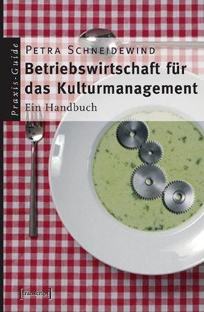 Betriebswirtschaft für das Kulturmanagement von Schneidewind,  Petra