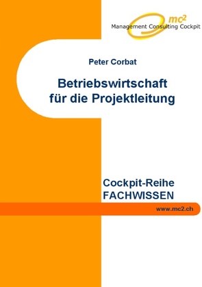 Betriebswirtschaft für die Projektleitung von Corbat,  Peter