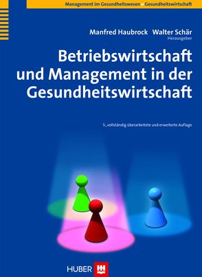 Betriebswirtschaft und Management in der Gesundheitswirtschaft von Haubrock,  Manfred, Schär,  Walter