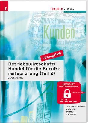 Betriebswirtschaft/Handel für die Berufsreifeprüfung (Teil 2) Lösungsheft von Gassner-Rauscher,  Barbara, Magauer,  Angelika, Rammer,  Elke, Schrempf,  Barbara