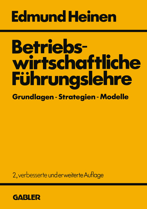 Betriebswirtschaftliche Führungslehre Grundlagen — Strategien — Modelle von Heinen,  Edmund