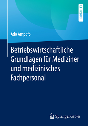 Betriebswirtschaftliche Grundlagen für Mediziner und medizinisches Fachpersonal von Ampofo,  Ado