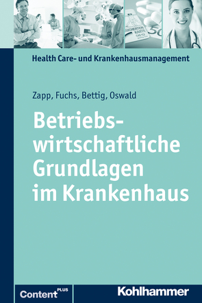 Betriebswirtschaftliche Grundlagen im Krankenhaus von Bettig,  Uwe, Fuchs,  Christine, Janßen,  Udo, Kurscheid,  Clarissa, Oswald,  Julia, Schlegel,  Thomas, Zapp,  Winfried