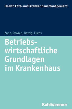 Betriebswirtschaftliche Grundlagen im Krankenhaus von Bettig,  Uwe, Fuchs,  Christine, Janßen,  Udo, Kurscheid,  Clarissa, Oswald,  Julia, Schlegel,  Thomas, Zapp,  Winfried