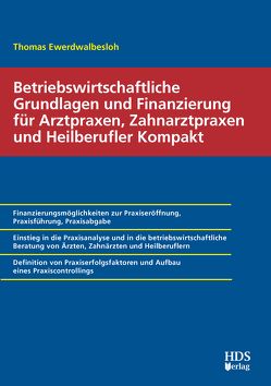 Betriebswirtschaftliche Grundlagen und Finanzierung für Arztpraxen, Zahnarztpraxen und Heilberufler Kompakt von Ewerdwalbesloh,  Thomas