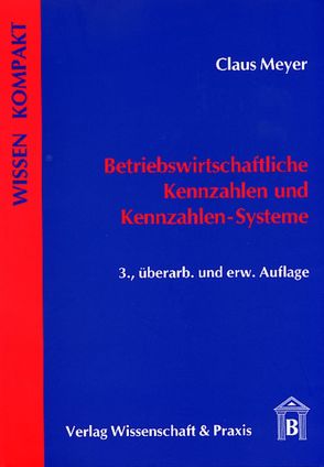 Betriebswirtschaftliche Kennzahlen und Kennzahlen-Systeme. von Meyer,  Claus