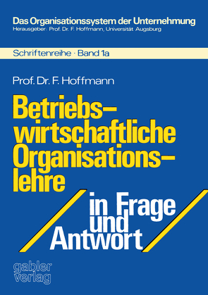 Betriebswirtschaftliche Organisationslehre in Frage und Antwort von Hoffmann,  Friedrich