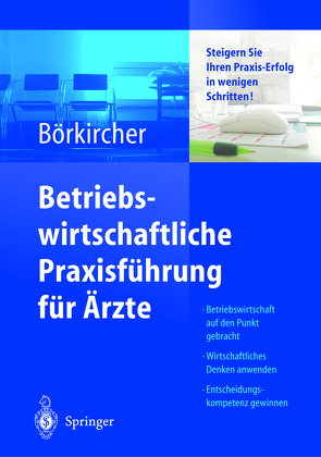 Betriebswirtschaftliche Praxisführung für Ärzte von Ahlers,  K., Börkircher,  Helmut, Cox,  H., Kortschak,  H.-P., Lehmeier,  P.J., Nemec,  S., Pietsch,  A., Rohde-Kampmann,  R.