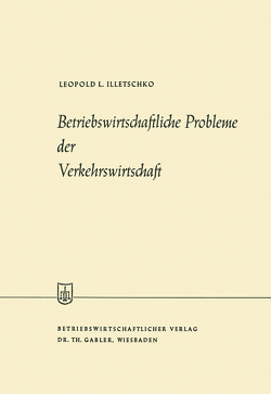 Betriebswirtschaftliche Probleme der Verkehrswirtschaft von Illetschko,  Leopold L.