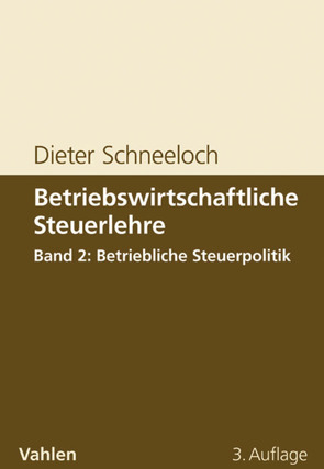 Betriebswirtschaftliche Steuerlehre Band 2: Betriebliche Steuerpolitik von Schneeloch,  Dieter