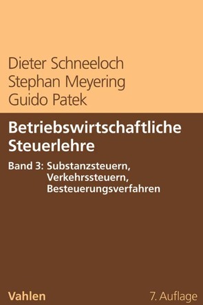 Betriebswirtschaftliche Steuerlehre Band 3: Substanzsteuern, Verkehrssteuern, Besteuerungsverfahren von Meyering,  Stephan, Patek,  Guido, Schneeloch,  Dieter