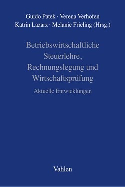 Betriebswirtschaftliche Steuerlehre, Rechnungslegung und Wirtschaftsprüfung von Frieling,  Melanie, Lazarz,  Katrin, Patek,  Guido, Verhofen,  Verena