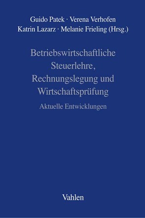 Betriebswirtschaftliche Steuerlehre, Rechnungslegung und Wirtschaftsprüfung von Frieling,  Melanie, Lazarz,  Katrin, Patek,  Guido, Verhofen,  Verena