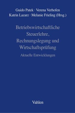 Betriebswirtschaftliche Steuerlehre, Rechnungslegung und Wirtschaftsprüfung von Frieling,  Melanie, Lazarz,  Katrin, Patek,  Guido, Verhofen,  Verena