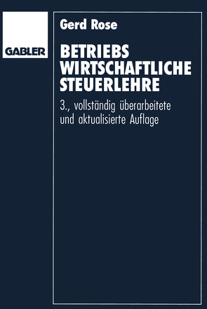 Betriebswirtschaftliche Steuerlehre von Rose,  Gerd