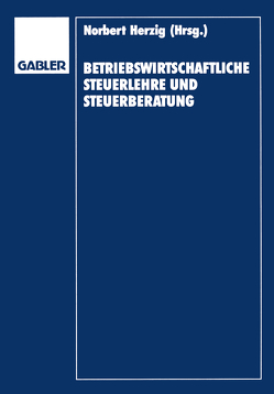 Betriebswirtschaftliche Steuerlehre und Steuerberatung von Bauer,  Jörg, Herzig,  Gerd, Rose,  Gerd