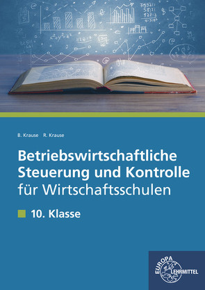 Betriebswirtschaftliche Steuerung und Kontrolle für Wirtschaftsschulen von Krause,  Brigitte, Krause,  Roland