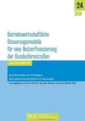 Betriebswirtschaftliche Steuerungsmodelle für eine Nutzerfinanzierung der Bundesfernstraßen von Jana,  Schneebecke