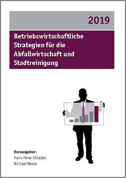 Betriebswirtschaftliche Strategien für die Abfallwirtschaft und Stadtreinigung 2019 von Meetz,  Michael, Obladen,  Hans-Peter