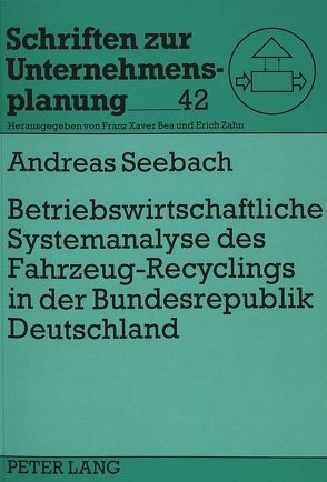 Betriebswirtschaftliche Systemanalyse des Fahrzeug-Recyclings in der Bundesrepublik Deutschland von Seebach,  Andreas