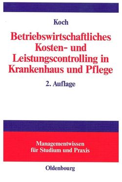 Betriebswirtschaftliches Kosten- und Leistungscontrolling in Krankenhaus und Pflege von Koch,  Joachim