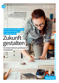 Betriebswirtschaftliches Projektpraktikum für Büroberufe 2 mit E-Book | Zukunft gestalten von Gojkovic-Vojnovic,  Monika, Spitaler,  Martina, Tepperberg,  Eva, Winter,  Marina