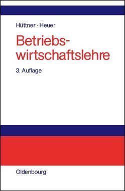 Betriebswirtschaftslehre von Heuer,  Kai R., Hüttner,  Manfred