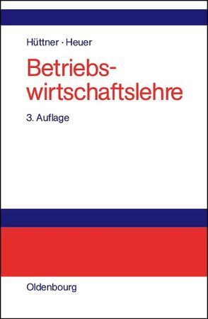 Betriebswirtschaftslehre von Heuer,  Kai R., Hüttner,  Manfred