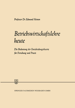 Betriebswirtschaftslehre heute von Heinen,  Edmund