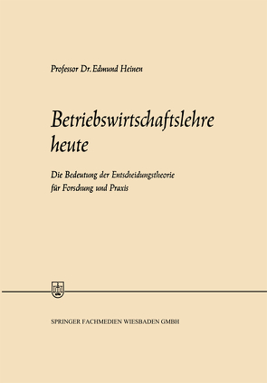 Betriebswirtschaftslehre heute von Heinen,  Edmund