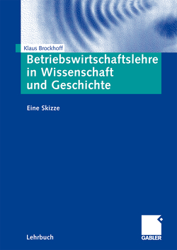 Betriebswirtschaftslehre in Wissenschaft und Geschichte von Brockhoff,  Klaus