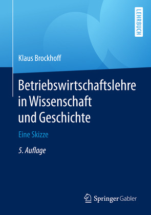 Betriebswirtschaftslehre in Wissenschaft und Geschichte von Brockhoff,  Prof. Dr. Dr. h.c. Klaus