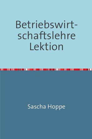 Betriebswirtschaftslehre Lektion von Hoppe,  Sascha