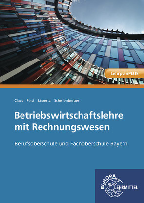 Betriebswirtschaftslehre mit Rechnungswesen von Claus,  Dietrich, Feist,  Theo, Lüpertz,  Viktor, Schellenberger,  Stefan