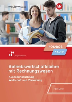 Betriebswirtschaftslehre mit Rechnungswesen – Ausgabe für Fach- und Berufsoberschulen in Bayern von Falb,  Rudolf, Mauß,  Gunnar