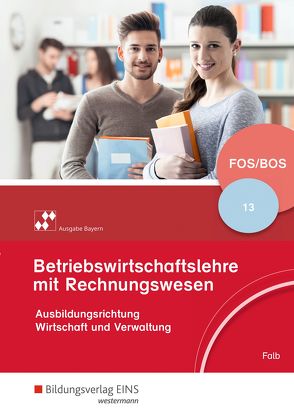 Betriebswirtschaftslehre mit Rechnungswesen – Ausgabe für Fach- und Berufsoberschulen in Bayern von Falb,  Rudolf