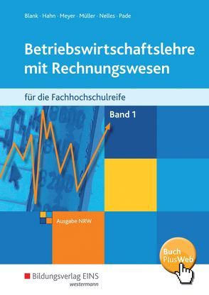 Betriebswirtschaftslehre mit Rechnungswesen / Betriebswirtschaftslehre mit Rechnungswesen für die Fachhochschulreife – Ausgabe Nordrhein-Westfalen von Blank,  Andreas, Hahn,  Hans, Meyer,  Helge, Mueller,  Helmut, Nelles,  Monika, Pade,  Peter