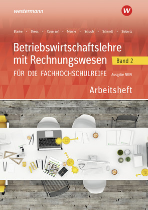 Betriebswirtschaftslehre mit Rechnungswesen für die Fachhochschulreife – Ausgabe Nordrhein-Westfalen von Blanke,  Robert, Drees,  Marion, Kauerauf,  Nils, Menne,  Jörn, Schaub,  Ingo, Schmidt,  Christian, Siebertz,  Sarah-Katharina